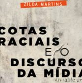 Cotas raciais e o discurso da mídia: entrevista com Zilda Martins