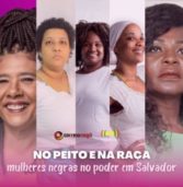 No peito e na raça: mulheres negras no poder em Salvador