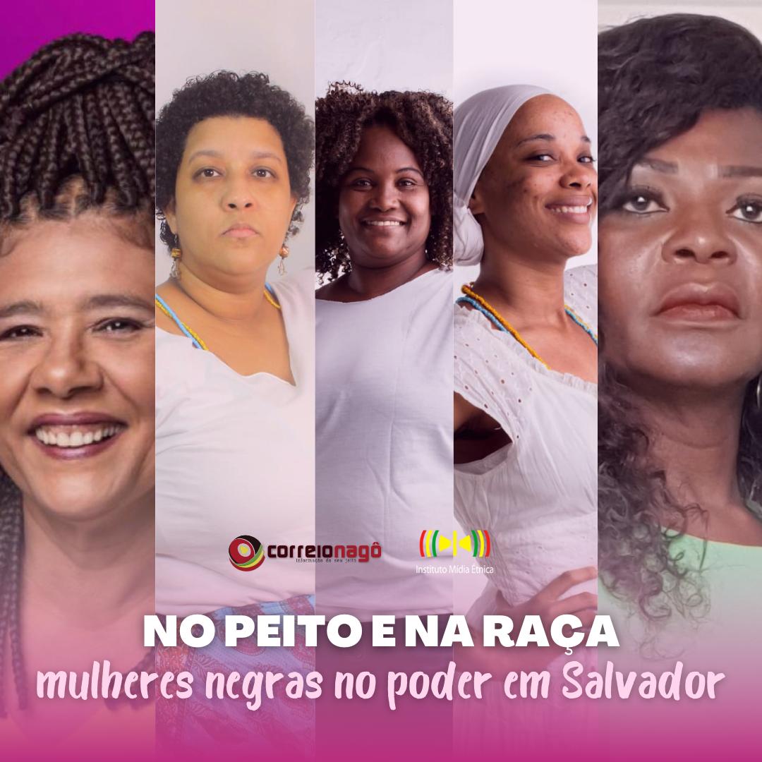 No peito e na raça: mulheres negras no poder em Salvador - Correio Nagô